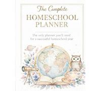 The Complete Homeschool Planner: An Undated All-in-One Planning System for Homeschool Families