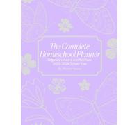 The Complete Homeschool Planner: Organize Lessons and Activities 2025-2026 School Year