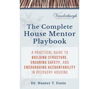 The Complete House Mentor Playbook: A Practical Guide to Building Structure, Ensuring Safety, and Encouraging Accountability in Recovery Housing