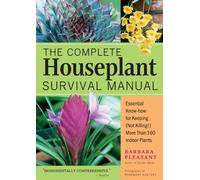 The Complete Houseplant Survival Manual: Essential Gardening Know-how for Keeping (Not Killing!) More Than 160 Indoor Plants