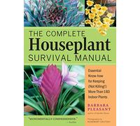 The Complete Houseplant Survival Manual: Essential Gardening Know-how for Keeping (Not Killing!) More Than 160 Indoor Plants