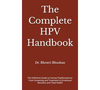 The Complete HPV Handbook: The Definitive Guide to Human Papillomavirus: From Screening and Treatment to Emotional Recovery and Total Health