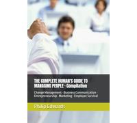 THE COMPLETE HUMAN'S GUIDE TO MANAGING PEOPLE · Compilation: Change Management · Business Communication · Entrepreneurship · Marketing · Employee Survival (Human’s Guide Series)
