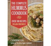 The Complete Hummus Cookbook: Over 100 Recipes - Vegan-Friendly