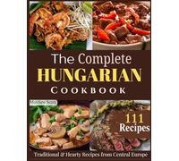 The Complete Hungarian Cookbook: Traditional & Hearty Recipes from Central Europe