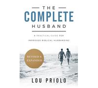 The Complete Husband: A Practical Guide for Improved Biblical Husbanding