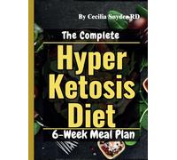 The Complete Hyper Ketosis Diet: Simple and Tasty Recipes Cookbook to Sustained Weight Loss, Optimal Health | 6-Week Meal Plan, and FAQ