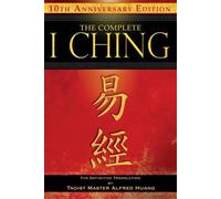 The Complete I Ching 10th Anniversary Edition: The Definitive Translation by Taoist Master Alfred Huang by Taoist Master Alfred Huang (2010-11-17)