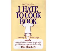 The Complete I Hate to Cook Book