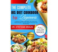 The Complete IBS Diet Cookbook For Beginners: A Beginner’s Guide To IBS Relief: 100+ Quick, Gut-Friendly Recipes To Soothe Digestive Discomfort And Beat Bloating