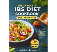 THE COMPLETE IBS DIET COOKBOOK FOR BEGINNERS: Stop Bloating & Regain Control - Easy Meal Plans with Gut-Soothing Recipes to Relieve Irritable Bowel ... Balance, and Enjoy Food Confidently Again