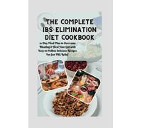 The Complete IBS Elimination Diet Cookbook: 21-Day Meal Plan to Overcome Bloating & Heal Your Gut with Easy-to-Follow delicious Recipes For fast IBS Relief