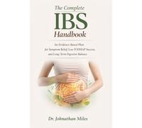The Complete IBS Handbook: An Evidence-Based Plan for Symptom Relief, Low FODMAP Success, and Long-Term Digestive Balance