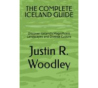 THE COMPLETE ICELAND GUIDE: Discover Iceland's Magnificent Landscapes and Diverse Culture
