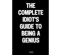 The Complete Idiot’s Guide to Being a Genius: The Notebook