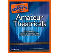 The Complete Idiot's Guide to Amateur Theatricals