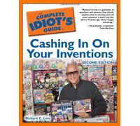 The Complete Idiot's Guide to Cashing in on Your Inventions