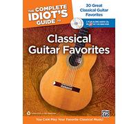 The Complete Idiot's Guide to Classical Guitar Favorites: 30 Great Classical Guitar Favorites -- You CAN Play Your Favorite Classical Music! (Book & 2 ... Idiot's Guides (Lifestyle Paperback))