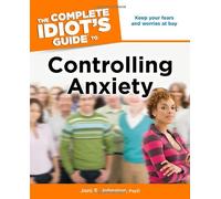 The Complete Idiot's Guide to Controlling Anxiety