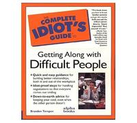 The Complete Idiot's Guide to Getting Along with Difficult People