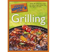 The Complete Idiot's Guide to Grilling (Complete Idiot's Guides)