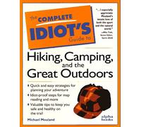 The Complete Idiot's Guide to Hiking, Camping, and the Great Outdoors