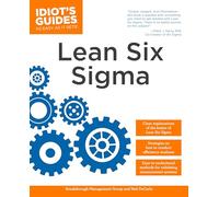 The Complete Idiot's Guide to Lean Six Sigma: Get the Tools You Need to Build a Lean, Mean Business Machine