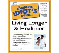 The Complete Idiot's Guide to Living Longer and Healthier
