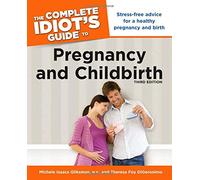 The Complete Idiot's Guide to Pregnancy and Childbirth