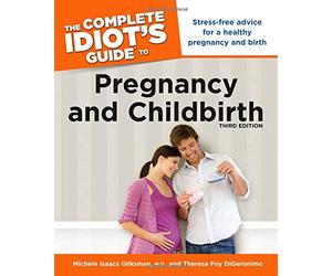 The Complete Idiot's Guide to Pregnancy and Childbirth