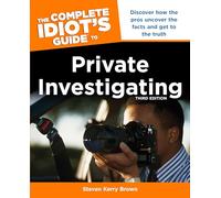 The Complete Idiot's Guide To Private Investigating, Third Edition: Discover How the Pros Uncover the Facts and Get to the Truth (Complete Idiot's Guides (Lifestyle Paperback))