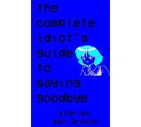 The Complete Idiot's Guide to Saying Goodbye: Stories