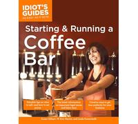 The Complete Idiot's Guide to Starting and Running a Coffee Bar