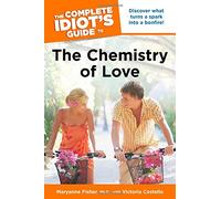 The Complete Idiot's Guide to the Chemistry of Love
