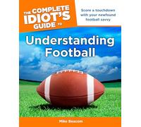 The Complete Idiot's Guide to Understanding Football