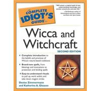 The Complete Idiot's Guide to Wicca and Witchcraft, 3rd Edition: Learn to Walk the Magickal Path with the God and Goddess