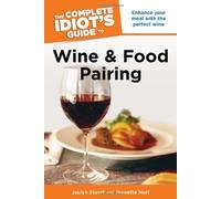 The Complete Idiot's Guide to Wine and Food Pairing by Stuart, Jaclyn, Hurt, Jeanette (2010) Paperback