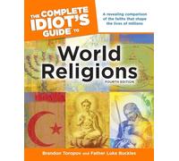 The Complete Idiot's Guide to World Religions, 4th Edition: A Revealing Comparison of the Faiths That Shape the Lives of Millions