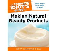 The Complete Idiot's to Making Natural Beauty Products (Complete Idiot's Guide to)