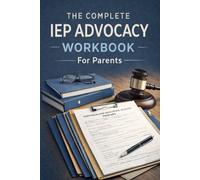 The Complete IEP Advocacy Workbook for Parents: Your Guide to Special Education | IDEA Law, Goal Development, Progress Tracking, Meeting Preparation & Accommodation Strategies