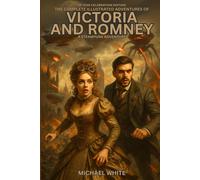 THE COMPLETE ILLUSTRATED ADVENTURES OF VICTORIA AND ROMNEY (Victoriana: A steampunk adventure)