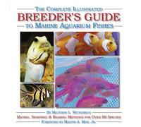 The Complete Illustrated Breeder's Guide to Marine Aquarium Fishes