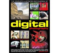 The Complete Illustrated Encyclopedia of Digital Photography: A Step-by-Step Guide