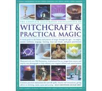 The Complete Illustrated Encyclopedia of Witchcraft and Practical Magic: A Visual Guide to the History and Practice of Magic Through the Ages - Its Origins, Traditions, Language, Learning, Rituals and Great Practitioners