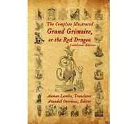 The Complete Illustrated Grand Grimoire, Or The Red Dragon: Interlinear Edition, French to English