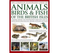 The Complete Illustrated Guide to Animals, Birds & Fish of the British Isles: A Natural History and Identification Guide with Over 440 Native Species from England, Ireland, Scotland and Wales