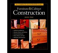 The Complete Illustrated Guide to Furniture and Cabinet Construction (Complete Illustrated Guides (Taunton))