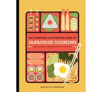 The Complete Illustrated Guide to Japanese Cooking : Techniques, Ingredients & Recipes