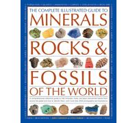 The Complete Illustrated Guide to Minerals, Rocks & Fossils of the World