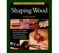 The Complete Illustrated Guide to Shaping Wood (Complete Illustrated Guides (Taunton))